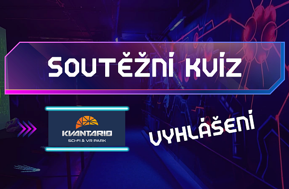 Kvíz o vstupenky do Sci-fi a VR parku Kvantario | VYHLÁŠENÍ